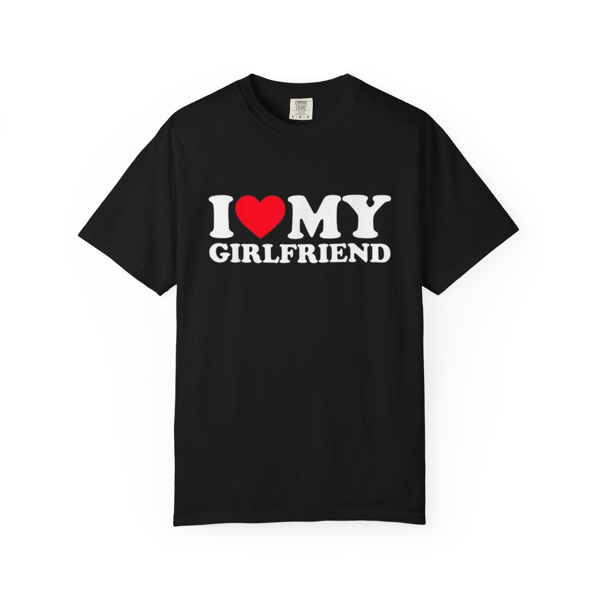 I LOVE MY GIRLFRIEND • T-Shirt