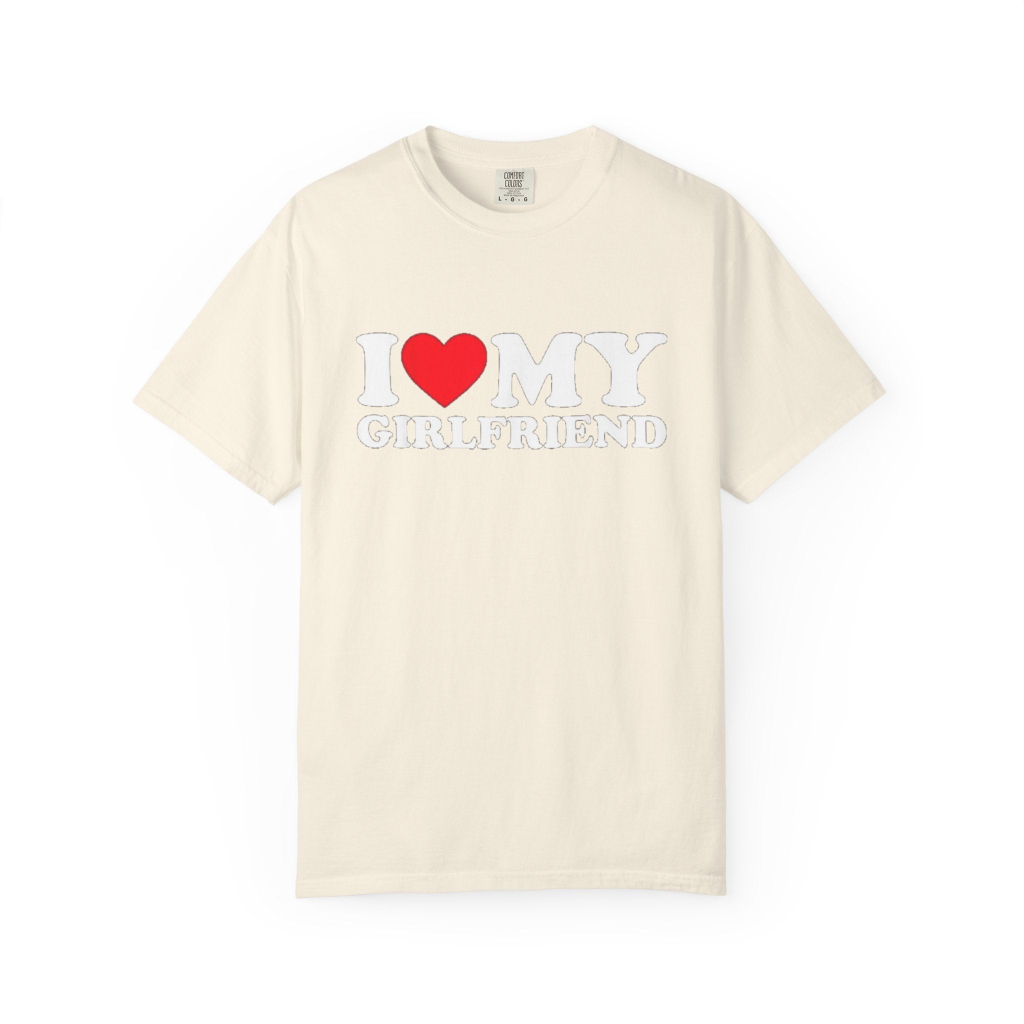 I LOVE MY GIRLFRIEND • T-Shirt